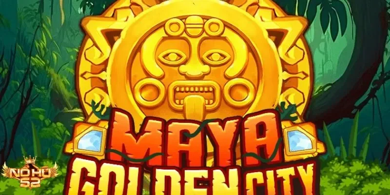 Khám phá Maya Golden City Nohu52 – Nổ hũ thắng lớn mỗi ngày